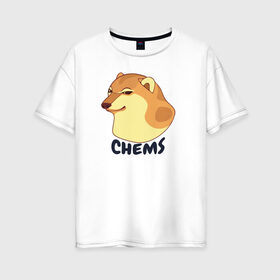 Женская футболка хлопок Oversize с принтом Чимс в Тюмени, 100% хлопок | свободный крой, круглый ворот, спущенный рукав, длина до линии бедер
 | chemps | chems | doge | dogo | дог | доге | доке и чимс | чимс | чимс доге
