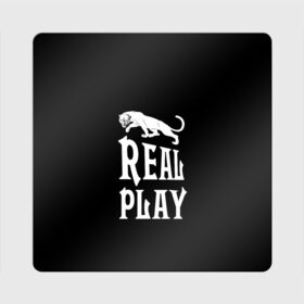 Магнит виниловый Квадрат с принтом Real Play - черная пантера в Тюмени, полимерный материал с магнитным слоем | размер 9*9 см, закругленные углы | Тематика изображения на принте: real play | большие кошки | игра | кошки | надпись | пантера