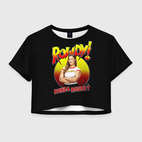 Женская футболка Crop-top 3D с принтом Ронда Роузи в Тюмени, 100% полиэстер | круглая горловина, длина футболки до линии талии, рукава с отворотами | mma | ronda | rousey | ufc | wwe | боец | единоборства | мма | раузи | ронда | роузи | смешанные | юфс