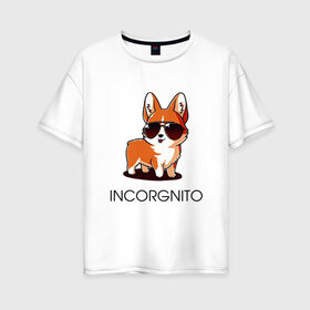 Женская футболка хлопок Oversize с принтом ИНКОРГНИТО в Тюмени, 100% хлопок | свободный крой, круглый ворот, спущенный рукав, длина до линии бедер
 | corgi | инкогнито | корги | кошка | очки | пушистый | собака | собачка | собачки