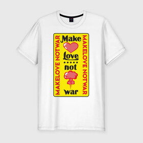 Мужская футболка хлопок Slim с принтом Make love, not war в Тюмени, 92% хлопок, 8% лайкра | приталенный силуэт, круглый вырез ворота, длина до линии бедра, короткий рукав | make love not war | война | занимайтесь любовью а не войной | любовь | прикольная надпись