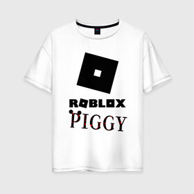 Женская футболка хлопок Oversize с принтом ROBLOX PIGGY в Тюмени, 100% хлопок | свободный крой, круглый ворот, спущенный рукав, длина до линии бедер
 | 