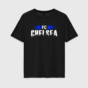 Женская футболка хлопок Oversize с принтом FC Chelsea в Тюмени, 100% хлопок | свободный крой, круглый ворот, спущенный рукав, длина до линии бедер
 | chelsea | football | london | soccer | лондон | футбол | челси