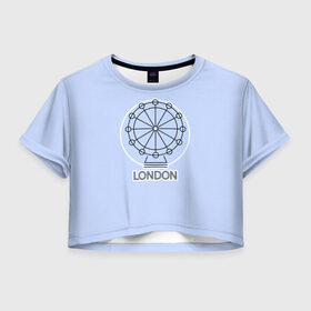 Женская футболка Crop-top 3D с принтом Лондон London Eye в Тюмени, 100% полиэстер | круглая горловина, длина футболки до линии талии, рукава с отворотами | blue circle | england | english | europe | eye | gb | icon | london | travel | uk | vacation | англия | аттракцион | великобритания | европа | иконка | колесо обозрения | лондон | лондонский глаз | надпись | отпуск | поездка | путешествие |