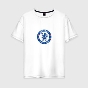 Женская футболка хлопок Oversize с принтом Chelsea FC в Тюмени, 100% хлопок | свободный крой, круглый ворот, спущенный рукав, длина до линии бедер
 | blue | chelsea | club | english | fc | football | london | retirees | soccer | английский | клуб | лондон | пенсионеры | синие | фк | футбол | футбольный | челси