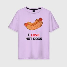 Женская футболка хлопок Oversize с принтом Love HOT DOGS в Тюмени, 100% хлопок | свободный крой, круглый ворот, спущенный рукав, длина до линии бедер
 | еда | люблю | питание | сосиска | хот дог