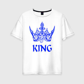 Женская футболка хлопок Oversize с принтом KING в Тюмени, 100% хлопок | свободный крой, круглый ворот, спущенный рукав, длина до линии бедер
 | blue crown | crown | crown print | king | king lettering | king print | король | корона | надпись король | принт король | принт короны | синяя  корона