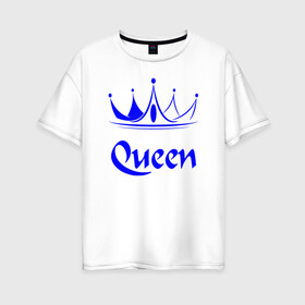 Женская футболка хлопок Oversize с принтом Queen в Тюмени, 100% хлопок | свободный крой, круглый ворот, спущенный рукав, длина до линии бедер
 | blue crown | crown | crown print | queen | queen lettering | queen print | королева | корона | надпись королева | принт королева | принт короны | синяя корона