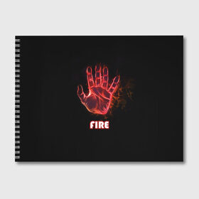 Альбом для рисования с принтом FIRE в Тюмени, 100% бумага
 | матовая бумага, плотность 200 мг. | Тематика изображения на принте: amoled | огонь | пальцы | рука в огне | рука человека