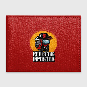 Обложка для студенческого билета с принтом Red Is The Impostor в Тюмени, натуральная кожа | Размер: 11*8 см; Печать на всей внешней стороне | among | among us | crewmate | dead | game | impistor | red | redemption | space | us | vote | выживший | игра | космос | красный | невиновный | предатель | самозванец