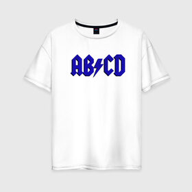 Женская футболка хлопок Oversize с принтом ABCD надпись в Тюмени, 100% хлопок | свободный крой, круглый ворот, спущенный рукав, длина до линии бедер
 | abcd | ac dc | acdc | band | logo | metal | music | rock | алфавит | буквы | имитация | леттеринг | лого | металл | музыка | надпись | пародия | рок | синий