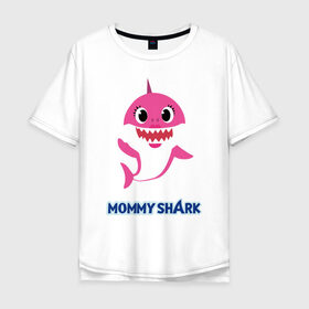 Мужская футболка хлопок Oversize с принтом Baby Shark Mommy в Тюмени, 100% хлопок | свободный крой, круглый ворот, “спинка” длиннее передней части | 