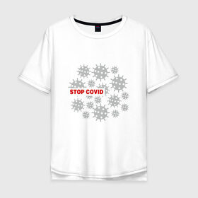 Мужская футболка хлопок Oversize с принтом Stop Covid в Тюмени, 100% хлопок | свободный крой, круглый ворот, “спинка” длиннее передней части | 2020 | 2021 | coronavirus | covid 19 | covid19 | virus | болезнь | больница | вирус | год | грипп | заражение | инфекция | карантин | китай | корона | коронавирус | маска | пандемия | самоизоляция | температура | эпидемия