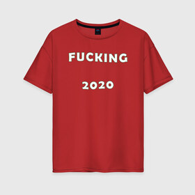 Женская футболка хлопок Oversize с принтом LITTLE BIG - F*CKING 2020 в Тюмени, 100% хлопок | свободный крой, круглый ворот, спущенный рукав, длина до линии бедер
 | Тематика изображения на принте: 2020 | надпись | новогодняя | софья таюрская