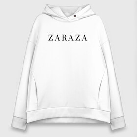 Женское худи Oversize хлопок с принтом ZARAZA в Тюмени, френч-терри — 70% хлопок, 30% полиэстер. Мягкий теплый начес внутри —100% хлопок | боковые карманы, эластичные манжеты и нижняя кромка, капюшон на магнитной кнопке | zaraza | буквы | зараза | надпись | надпись на английском языке