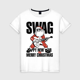 Женская футболка хлопок с принтом SWAG в Тюмени, 100% хлопок | прямой крой, круглый вырез горловины, длина до линии бедер, слегка спущенное плечо | christmas | guitar | musician | new year | rock | santa claus | swag | гитара | дед мороз | музыкант | новый год | рождество | рок | санта клаус