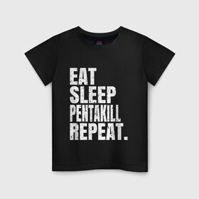 Детская футболка хлопок с принтом EAT SLEEP PENTAKILL REPEAT в Тюмени, 100% хлопок | круглый вырез горловины, полуприлегающий силуэт, длина до линии бедер | Тематика изображения на принте: ahri | akali | ashe | carry | darius | draven | eat | eat sleep pentakill repeat | ezreal | fizz | galio | game | garen | jax | jhin | jinx | kill | league of legends | lol | penta | pentakill | repeat | sleep | игра |