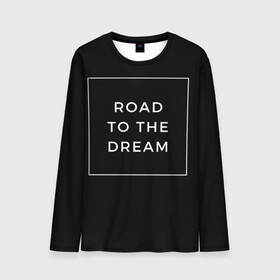 Мужской лонгслив 3D с принтом Road to the dream в Тюмени, 100% полиэстер | длинные рукава, круглый вырез горловины, полуприлегающий силуэт | dream | motivation | дорога к мечте | мечта | путь к мечте | успех