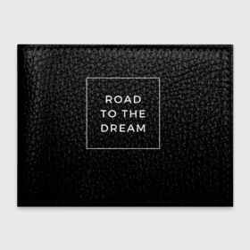 Обложка для студенческого билета с принтом Road to the dream в Тюмени, натуральная кожа | Размер: 11*8 см; Печать на всей внешней стороне | dream | motivation | дорога к мечте | мечта | путь к мечте | успех