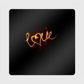 Магнит виниловый Квадрат с принтом Огненная любовь в Тюмени, полимерный материал с магнитным слоем | размер 9*9 см, закругленные углы | Тематика изображения на принте: любовь | огненная надпись | позитив. | романтика | сердце | я люблю