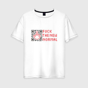 Женская футболка хлопок Oversize с принтом Fuck the new normal в Тюмени, 100% хлопок | свободный крой, круглый ворот, спущенный рукав, длина до линии бедер
 | covid19 | new normal | карантин | ковид | юмор