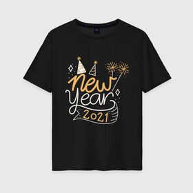 Женская футболка хлопок Oversize с принтом Happy New Year 2021 в Тюмени, 100% хлопок | свободный крой, круглый ворот, спущенный рукав, длина до линии бедер
 | 