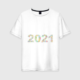 Женская футболка хлопок Oversize с принтом Новый год 2021 в Тюмени, 100% хлопок | свободный крой, круглый ворот, спущенный рукав, длина до линии бедер
 | 2021 | новый год | праздник