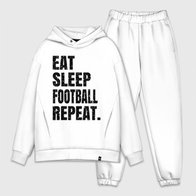 Мужской костюм хлопок OVERSIZE с принтом EAT SLEEP FOOTBALL REPEAT в Тюмени,  |  | Тематика изображения на принте: eat | football | repeat | sleep | soccer | socer | sport | спорт | футбол
