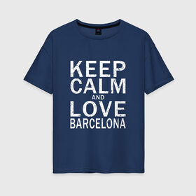 Женская футболка хлопок Oversize с принтом K C a Love Barcelona в Тюмени, 100% хлопок | свободный крой, круглый ворот, спущенный рукав, длина до линии бедер
 | 