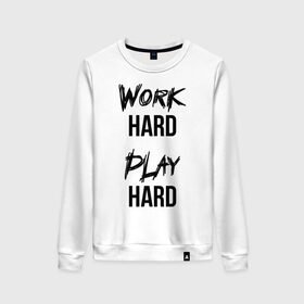 Женский свитшот хлопок с принтом Work hard Play hard в Тюмени, 100% хлопок | прямой крой, круглый вырез, на манжетах и по низу широкая трикотажная резинка  | игра | играй | мотивация | отдыхай | работай | тренажерный зал | труд | фитнес