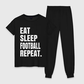 Женская пижама хлопок с принтом EAT SLEEP FOOTBALL REPEAT в Тюмени, 100% хлопок | брюки и футболка прямого кроя, без карманов, на брюках мягкая резинка на поясе и по низу штанин | Тематика изображения на принте: arsenal | barcelona | city | eat | football | juventus | liverpool | madrid | manchester | milan | psg | real | repeat | sleep | soccer | socer | sport | united | арсенал | барселона | ливерпуль | мадрид | манчестер | милан | псж | реал | сити | спорт | ф