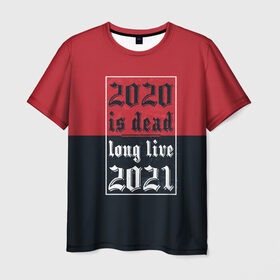 Мужская футболка 3D с принтом 2020 is Dead! Long Live 2021! в Тюмени, 100% полиэфир | прямой крой, круглый вырез горловины, длина до линии бедер | Тематика изображения на принте: 