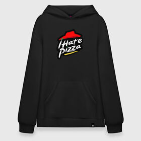 Худи SuperOversize хлопок с принтом I Hate Pizza в Тюмени, 70% хлопок, 30% полиэстер, мягкий начес внутри | карман-кенгуру, эластичная резинка на манжетах и по нижней кромке, двухслойный капюшон
 | hate pizza | pizza hut | ненавижу | пицца | хейтер