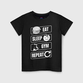 Детская футболка хлопок с принтом Eat Sleep Gym Repeat в Тюмени, 100% хлопок | круглый вырез горловины, полуприлегающий силуэт, длина до линии бедер | eat sleep | gym repeat | бодибилдинг | качалка | мотивация | спорт | фитнес