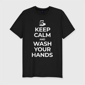 Мужская футболка хлопок Slim с принтом Keep Calm and Wash Your Hands в Тюмени, 92% хлопок, 8% лайкра | приталенный силуэт, круглый вырез ворота, длина до линии бедра, короткий рукав | Тематика изображения на принте: keep calm | защита | коронавирус | мойте руки | самоизоляция | стоп ковид