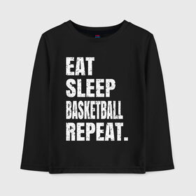 Детский лонгслив хлопок с принтом EAT SLEEP BASKETBALL REPEAT в Тюмени, 100% хлопок | круглый вырез горловины, полуприлегающий силуэт, длина до линии бедер | basketball | bulls.miami | cavaliers | chicago | cleveland | clippers | eat | lakers | los angeles | nba | repeat | sleep | sport | sports | баскетбол | нба | спорт