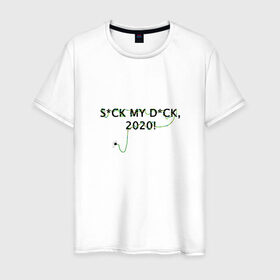 Мужская футболка хлопок с принтом S*CK MY D*CK, 2020! в Тюмени, 100% хлопок | прямой крой, круглый вырез горловины, длина до линии бедер, слегка спущенное плечо. | 