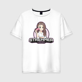 Женская футболка хлопок Oversize с принтом Streamer в Тюмени, 100% хлопок | свободный крой, круглый ворот, спущенный рукав, длина до линии бедер
 | арт | блогер | графика | игры | стример