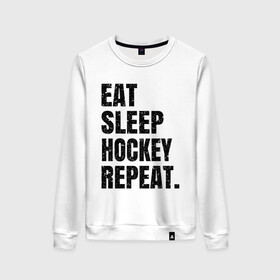Женский свитшот хлопок с принтом EAT SLEEP HOCKEY REPEAT в Тюмени, 100% хлопок | прямой крой, круглый вырез, на манжетах и по низу широкая трикотажная резинка  | boston | bruins | capitals | detroit | eat | eat sleep hockey repeat | hockey | nhl | penguins | pittsburgh | red wings | repeat | sleep | washington | вашингтон кэпиталз | нхл | питтсбург пингвинз | хокей | хоккей
