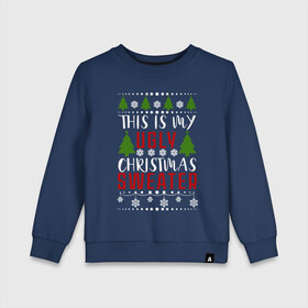 Детский свитшот хлопок с принтом My ugly christmas sweater в Тюмени, 100% хлопок | круглый вырез горловины, эластичные манжеты, пояс и воротник | 2020 | 2021 | christmas | happy | merry | new year | sweater | ugly christmas | зима | новогодний | новогодняя | новый год | рождественский | рождественский свитер | рождество | свитер | снег