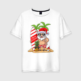 Женская футболка хлопок Oversize с принтом Санта В Отпуске в Тюмени, 100% хлопок | свободный крой, круглый ворот, спущенный рукав, длина до линии бедер
 | 
