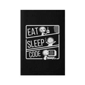 Обложка для паспорта матовая кожа с принтом Eat, sleep, code в Тюмени, натуральная матовая кожа | размер 19,3 х 13,7 см; прозрачные пластиковые крепления | Тематика изображения на принте: коллега | коллеге | лучший сотрудник | офис | офисный планктон | офисный работник | подарок коллеге | работа | сотрудник | сотруднику | юмор | юмор коллеге