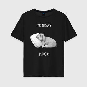 Женская футболка хлопок Oversize с принтом Monday Mood в Тюмени, 100% хлопок | свободный крой, круглый ворот, спущенный рукав, длина до линии бедер
 | dream | monday | mood | rabbit | sleep | заяц | кролик | понедельник | работа | сон | спать