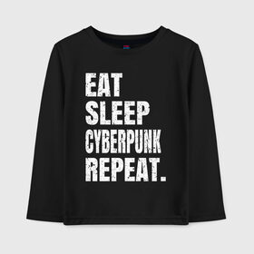 Детский лонгслив хлопок с принтом EAT SLEEP CYBERPUNK REPEAT. в Тюмени, 100% хлопок | круглый вырез горловины, полуприлегающий силуэт, длина до линии бедер | 2077 | cyberpunk | cyberpunk 2077 | eat sleep cyberpunk repeat | eat sleep repeat | game | игры | киану ривз | киберпанк | самурай
