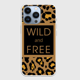 Чехол для iPhone 13 Pro с принтом Дикий и свободный в Тюмени,  |  | free | гулять | дерзкая надпись | дикая кошка | дикий | дикий и свободный | дикий кот | кошка | леопард | пафосная надпись | хищный | черный