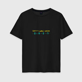 Женская футболка хлопок Oversize с принтом 2021 (Cyberpunk style) в Тюмени, 100% хлопок | свободный крой, круглый ворот, спущенный рукав, длина до линии бедер
 | cyberpunk 2077 | game | happy new year | год быка | игра | киберпанк 2077 | новый год.2021 | прикольный