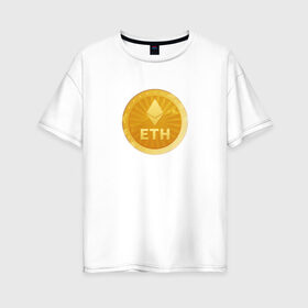 Женская футболка хлопок Oversize с принтом ЭФИРИУМ ETH в Тюмени, 100% хлопок | свободный крой, круглый ворот, спущенный рукав, длина до линии бедер
 | bitcoin | btc | биткоин | валюта | деньги | криптовалюта