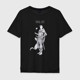 Мужская футболка хлопок Oversize с принтом Thug life black в Тюмени, 100% хлопок | свободный крой, круглый ворот, “спинка” длиннее передней части | adventurer | fantasy | medival | thief | thug | вор | головорез | приключенец | средневековье | фэнтэзи