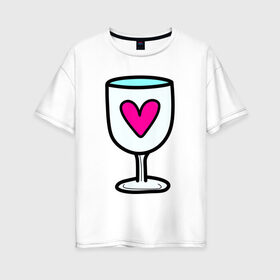 Женская футболка хлопок Oversize с принтом Бокал любви в Тюмени, 100% хлопок | свободный крой, круглый ворот, спущенный рукав, длина до линии бедер
 | 14 февраля | 8 марта | влюбленные | девушкам | любить | любовь | пара