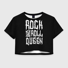 Женская футболка Crop-top 3D с принтом Rock and Roll Queen в Тюмени, 100% полиэстер | круглая горловина, длина футболки до линии талии, рукава с отворотами | family | family look | queen | rock | rock and roll | детские | для всей семьи | семейные | семья | фэмили лук